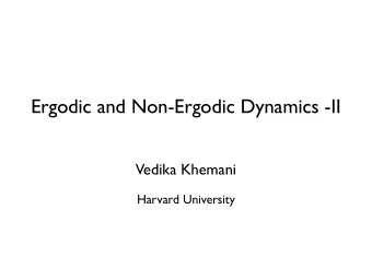 Ergodic and Non-Ergodic Dynamics -II  Vedika Khemani  Harvard University  Unitary Quantum Dynamics