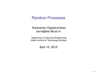 Random Processes  Saravanan Vijayakumaran  sarva@ee.iitb.ac.in  Department of Electrical