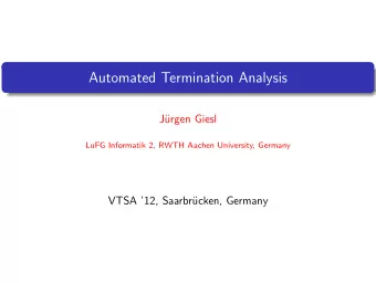 Automated Termination Analysis  J  urgen Giesl  LuFG Informatik 2, RWTH Aachen University,