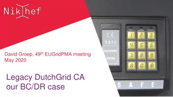 our BC/DR case  DutchGrid CA services  Nikhef operates:    Legacy DutchGrid CA (Nikhef MS):