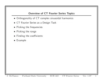 Overview of CT Fourier Series Topics  Orthogonality of CT complex sinusoidal harmonics  CT