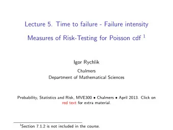 Lecture 5. Time to failure - Failure intensity Measures of Risk-Testing for Poisson cdf 1  Igor