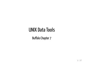 UNIX Data Tools  Bualo Chapter 7  1 / 37  Overview  In Chapter 3 we learned the basic operations