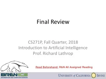 Final Review  CS271P, Fall Quarter, 2018  Introduction to Artificial Intelligence  Prof. Richard