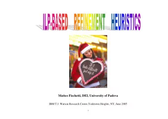 Matteo Fischetti, DEI, University of Padova  IBM T.J. Watson Research Center,Yorktown Heights, NY,