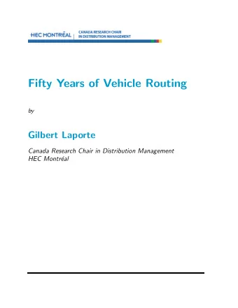 Fifty Years of Vehicle Routing  by  Gilbert Laporte  Canada Research Chair in Distribution