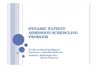 DYNAMIC PATIENT  ADMISSION SCHEDULING  PROBLEM  CS 365: Artificial Intelligence  Instructor :