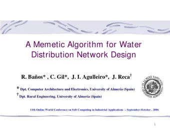 A Memetic Algorithm for Water  Distribution Network Design R. Baos* , C. Gil*,  J. I. Agulleiro*,