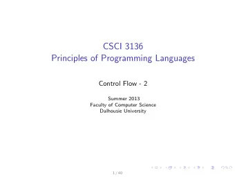 CSCI 3136  Principles of Programming Languages  Control Flow - 2  Summer 2013  Faculty of Computer