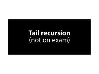 T  a  i  l  r  e  c  u  r  s  i  o  n  (  n  o  t  o  n  e  x  a  m  )  H  o  w  i  s  r  e  c  u