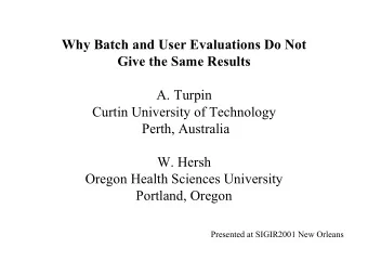Why Batch and User Evaluations Do Not  Give the Same Results  A. Turpin  Curtin University of