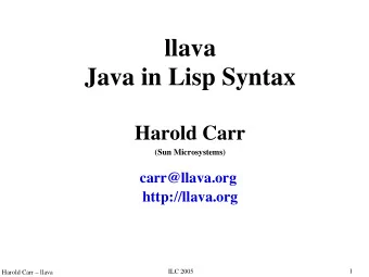 llava  Java in Lisp Syntax  Harold Carr  (Sun Microsystems)  carr@llava.org  http://llava.org  1
