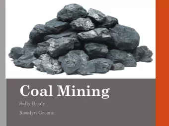 Coal Mining  Sally Brady  Rosalyn Greene  What is coal and how is it  formed?  Coal is a kind of