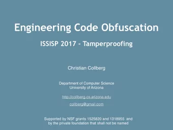 Engineering Code Obfuscation  ISSISP 2017 - Tamperproofing  Christian Collberg  Department of