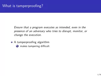 What is tamperproofing?  Ensure that a program executes as intended, even in the  presence of an