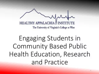 Engaging Students in  Community Based Public  Health Education, Research  and Practice  1  Healthy