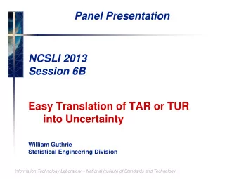 Panel Presentation  NCSLI 2013  Session 6B  Easy Translation of TAR or TUR  into Uncertainty