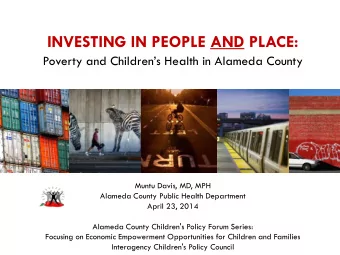 INVESTING IN PEOPLE AND PLACE:  Poverty and Childrens Health in Alameda County  Muntu Davis, MD,