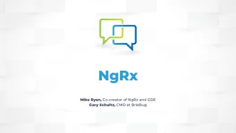NgRx Mike Ryan, Co-creator of NgRx and GDE Gary Schultz, CMO at BrieBug  What is NgRx?  NgRx is a