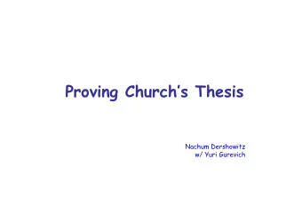 Proving Churchs Thesis  Nachum Dershowitz  w/ Yuri Gurevich  What is the thesis?  Churchs