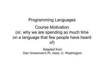 Programming Languages  Course Motivation  (or, why we are spending so much time  on a language that