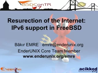 Resurection of the Internet:  IPv6 support in FreeBSD  Bkr EMRE   emre@enderunix.org  EnderUNIX