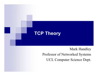TCP Theory  Mark Handley  Professor of Networked Systems  UCL Computer Science Dept.  What is TCP?