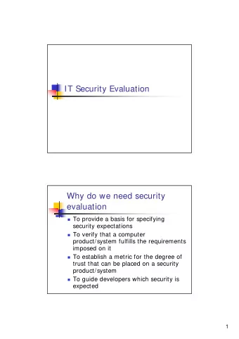 IT Security Evaluation  Why do we need security  evaluation  To provide a basis for specifying