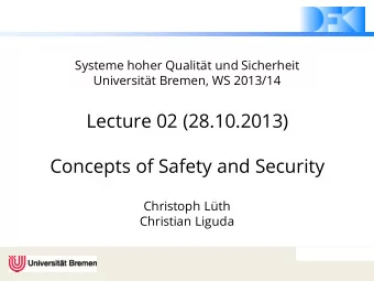 Lecture 02 (28.10.2013)  Concepts of Safety and Security  Christoph Lth  Christian Liguda  SQS,