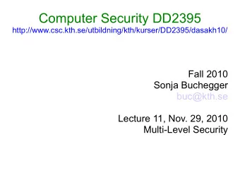 Computer Security DD2395  http://www.csc.kth.se/utbildning/kth/kurser/DD2395/dasakh10/  Fall 2010