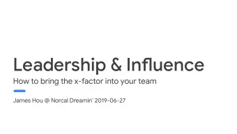Leadership &amp; Infmuence  How to bring the x-factor into your team  James Hou @ Norcal Dreamin