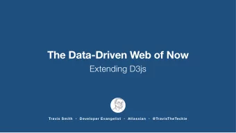 The Data-Driven Web of Now  Extending D3js Travis Smith  Developer Evangelist  Atlassian