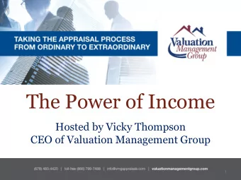 The Power of Income  Hosted by Vicky Thompson  CEO of Valuation Management Group  1  The Power  of
