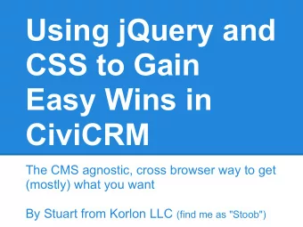 Using jQuery and  CSS to Gain  Easy Wins in  CiviCRM  The CMS agnostic, cross browser way to get