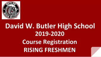 David W. Butler High School  2019-2020  Course Registration  RISING FRESHMEN  CMS High School
