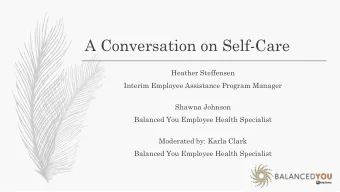 A Conversation on Self-Care  Heather Steffensen  Interim Employee Assistance Program Manager
