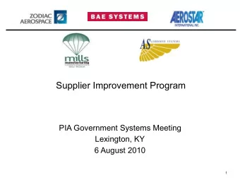 Supplier Improvement Program  PIA Government Systems Meeting  Lexington, KY  6 August 2010  1