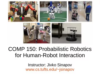 COMP 150: Probabilistic Robotics  for Human-Robot Interaction  Instructor: Jivko Sinapov