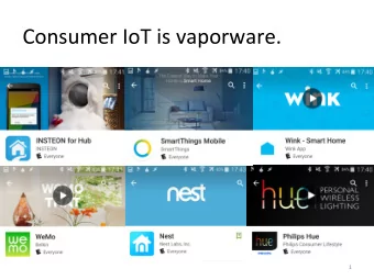 Consumer IoT is vaporware.  1  Consumer IoT is vaporware.  2  So far no truly compelling applica;on