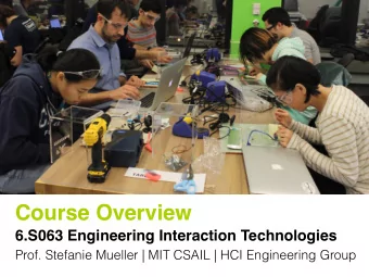 Course Overview  6.S063 Engineering Interaction Technologies  Prof. Stefanie Mueller | MIT CSAIL |