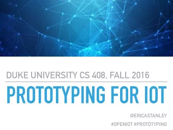 PROTOTYPING FOR IOT  @ERICASTANLEY  #OPENIOT #PROTOTYPING  PROTOTYPING FOR NOT  ABOUT ME