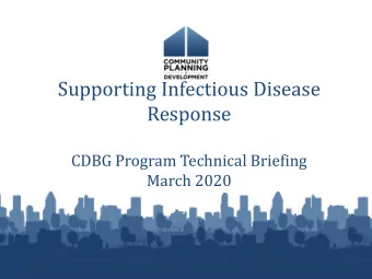 Supporting Infectious Disease  Response  CDBG Program Technical Briefing  March 2020  Introduction