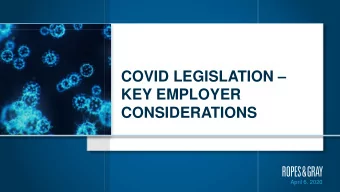 KEY EMPLOYER  CONSIDERATIONS April 6 , 2020  1  Families First Coronavirus Response Act:  Expanded