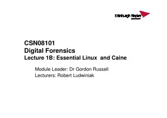 CSN08101  Digital Forensics  Lecture 1B: Essential Linux  and Caine  Lecture 1B: Essential Linux