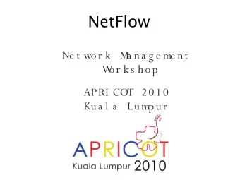 NetFlow  Ne t wor k  M  a na g e me nt  W  or k s h op  APRI COT 2010  Kua l a  Lumpur  Contents