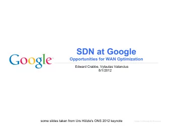 SDN at Google  Opportunities for WAN Optimization  Edward Crabbe, Vytautas Valancius  8/1/2012