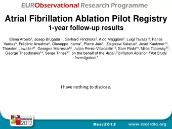 Atrial Fibrillation Ablation Pilot Registry  1-year follow-up results Elena Arbelo 1 , Josep