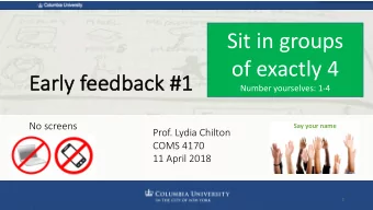 Sit in groups  of exactly 4  Early feedback  ck #1  Number yourselves: 1-4  No screens  Say your