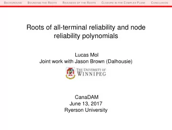 Roots of all-terminal reliability and node  reliability polynomials  Lucas Mol  Joint work with