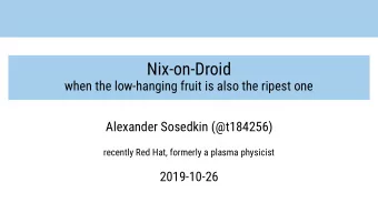 Nix-on-Droid  when the low-hanging fruit is also the ripest one  Alexander Sosedkin (@t184256)
